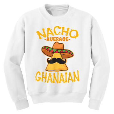 Nacho Average Ghanaian Heritage Republic Of Ghana Roots T Shirt Youth Sweatshirt Designed By Mikalegolub95