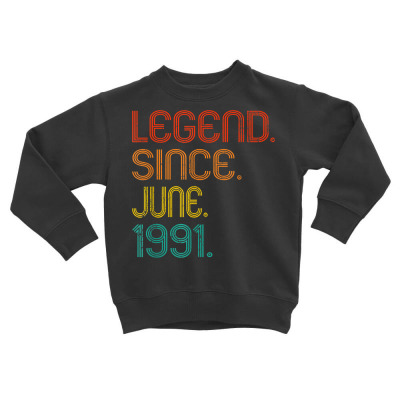 Legend Since June 1991 31st Birthday 31 Years Old Vintage T Shirt Toddler Sweatshirt Designed By Townscisn