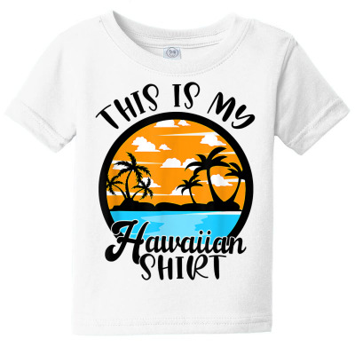 This Is My Hawaiian Shirt Hawaii Summer 2022 Vacation Beach T Shirt Baby Tee Designed By Aakritirosek1997