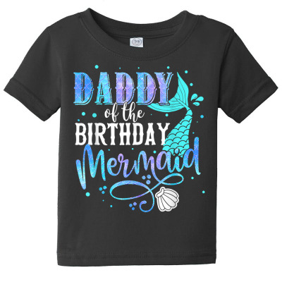 Daddy Of The Birthday Mermaid Family Matching Party Squad T Shirt Baby Tee Designed By Jessekaralpheal