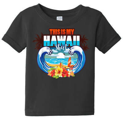 This Is My Hawaiian Shirt Luau Aloha Hawaii Beach T Shirt Baby Tee Designed By Aakritirosek1997