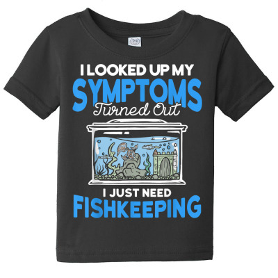 Fishkeeping I Just Need Fishkeeping Aquarist T Shirt Baby Tee Designed By Falongruz87