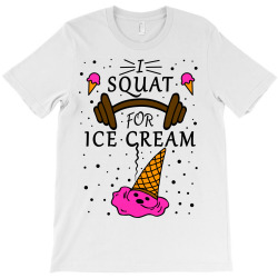 Funky Fitness Design I Squat For Ice Cream T-Shirt | Artistshot
