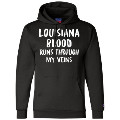 Louisiana Blood Runs Through My Veins Novelty Sarcastic Word T Shirt Champion Hoodie Designed By Naythendeters2000