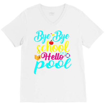 Bye Bye School Hello Pool Summer Bamboo Suffer T Shirt V-neck Tee Designed By Darelychilcoat1989