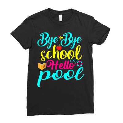 Bye Bye School Hello Pool Summer Bamboo Suffer T Shirt Ladies Fitted T-shirt Designed By Darelychilcoat1989
