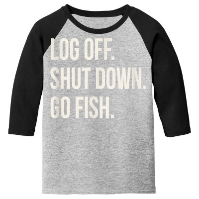 Log Off Shut Down Fishkeeping Work From Home Fishkeeper T Shirt Youth 3/4 Sleeve Designed By Ebertfran1985