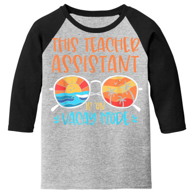 This Teacher Assistant Is On Vacay Mode Vacay Vibes Vacation T Shirt Youth 3/4 Sleeve Designed By Aakritirosek1997