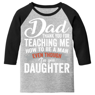 Dad Thank You For Teaching Me How To Be A Man Daughter Loves Long Slee Youth 3/4 Sleeve Designed By Mayrayami