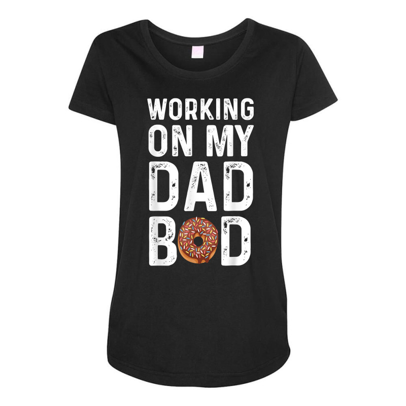 Mens Working On My Dad Bod T Shirt Maternity Scoop Neck T-shirt by saldeenshakir | Artistshot