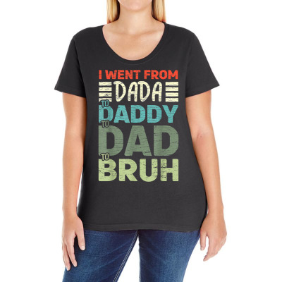 I Went From Dada To Daddy To Dad To Bruh   Fathers Day T Shirt Ladies Curvy T-shirt Designed By Valenlayl