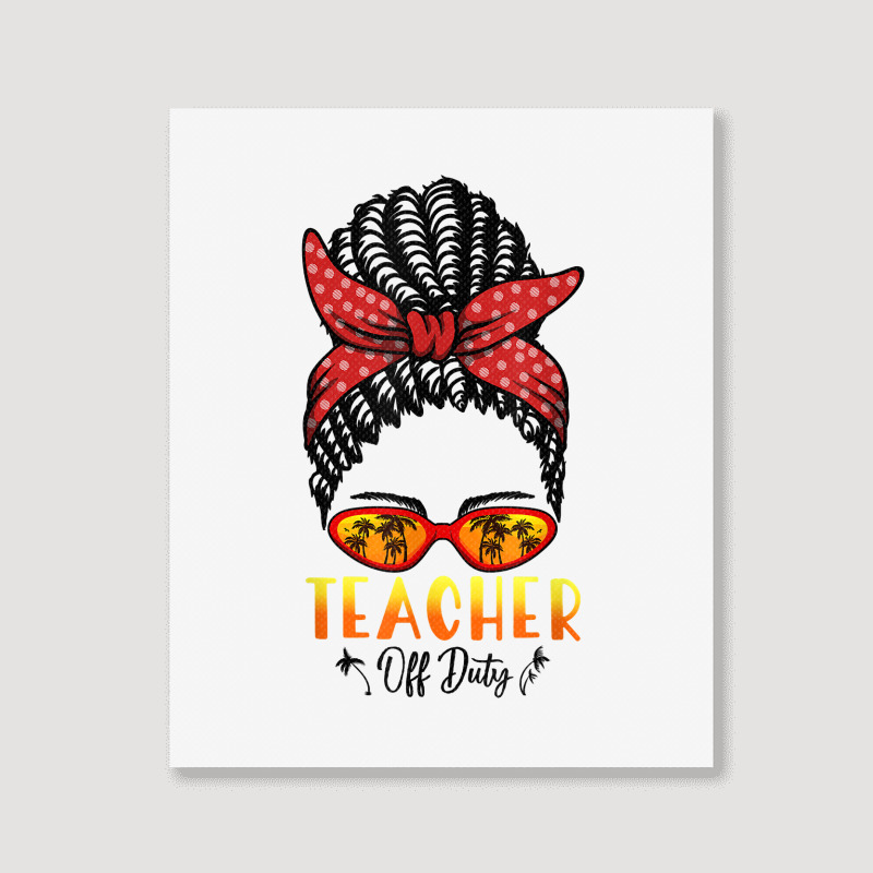 Hiphop Teacher Off Duty Messy Bun Last Day Of School Summer T Shirt Portrait Canvas Print | Artistshot