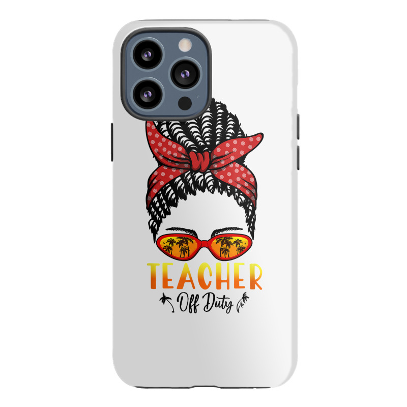 Hiphop Teacher Off Duty Messy Bun Last Day Of School Summer T Shirt Iphone 13 Pro Max Case | Artistshot