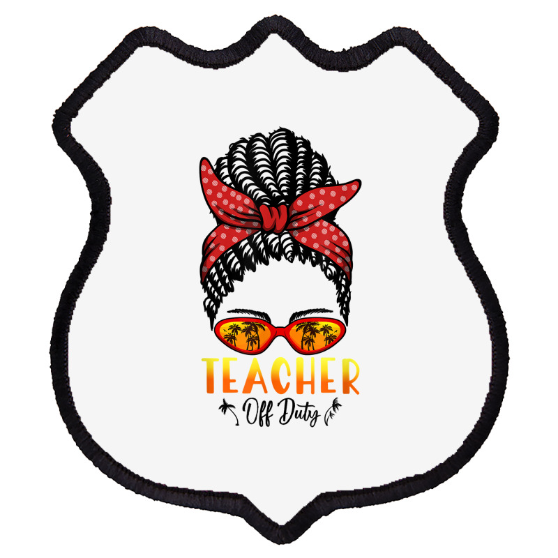 Hiphop Teacher Off Duty Messy Bun Last Day Of School Summer T Shirt Shield Patch | Artistshot