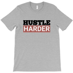 Hustle Harder Entrepreneurs Style Motivational Quotes T-Shirt | Artistshot