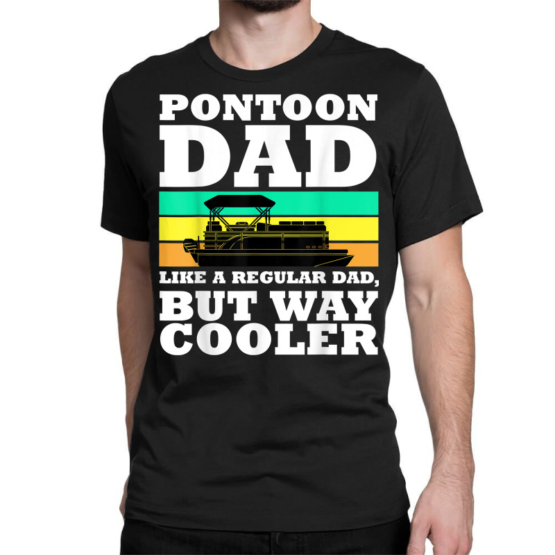 Pontoon Dad Boat Captain Funny Fathers Day Boating T Shirt Classic T-shirt | Artistshot