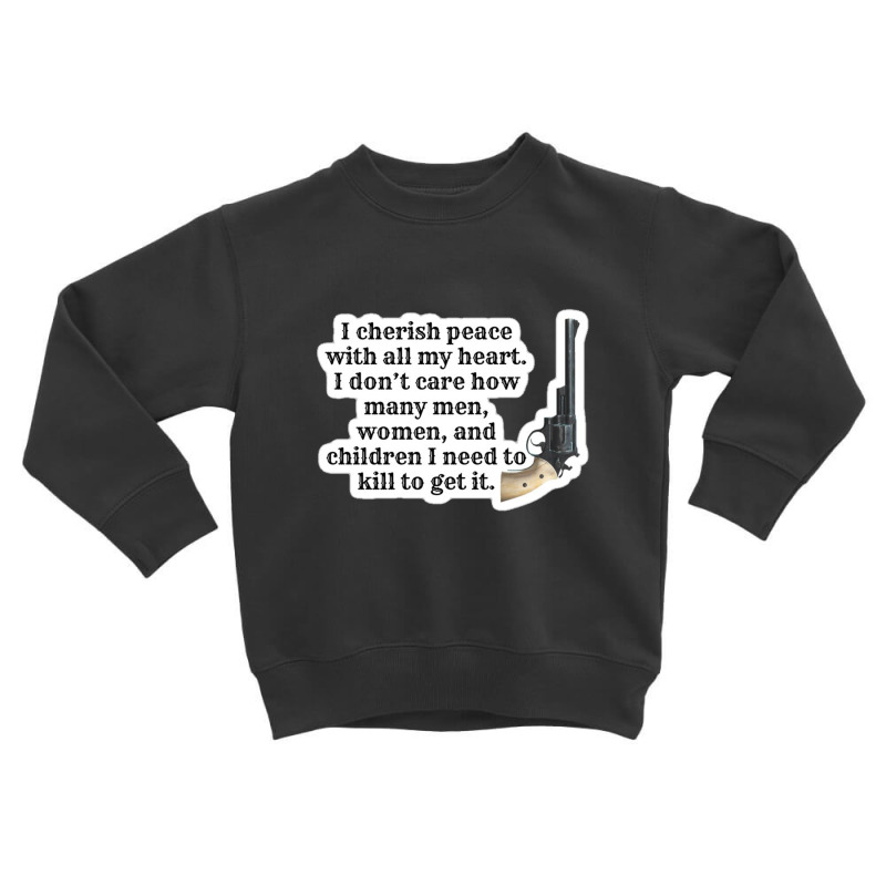 Peacemaker Funny Quote 101268034 Toddler Sweatshirt | Artistshot