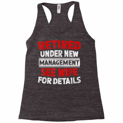 Retired Under New Management See Wife Dad Retirement Party T Shirt Racerback Tank Designed By Deannpati