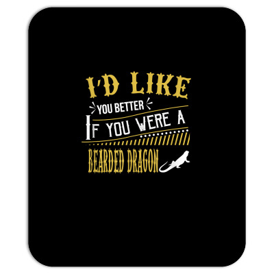 I'd Like You Better As A Bearded Dragon Animal T Shirt Mousepad Designed By Wallack3453
