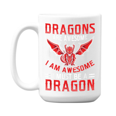 Dragons Are Awesome Dragon Lover T Shirt 15 Oz Coffee Mug Designed By Figuer3654