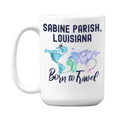 Sabine Parish Louisiana Born To Travel World Explorer T Shirt 15 Oz Coffee Mug Designed By Naythendeters2000