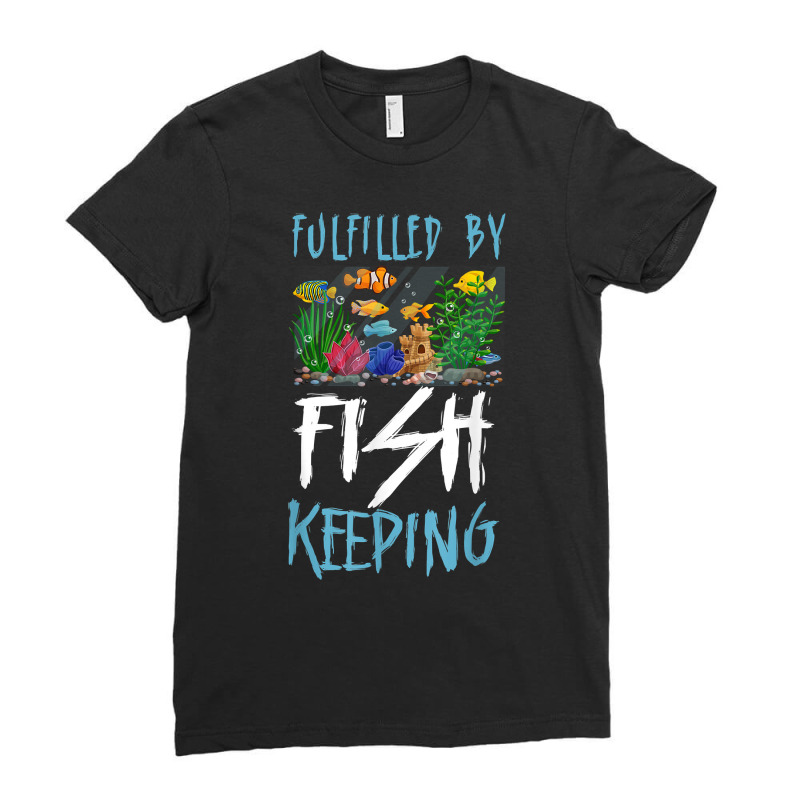 Saltwater Aquarium Fulfilled By Fishkeeping T Shirt Ladies Fitted T-Shirt by naythendeters2000 | Artistshot