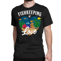 Saltwater Aquarium Heart Fishkeeping Is Love T Shirt Classic T-shirt | Artistshot