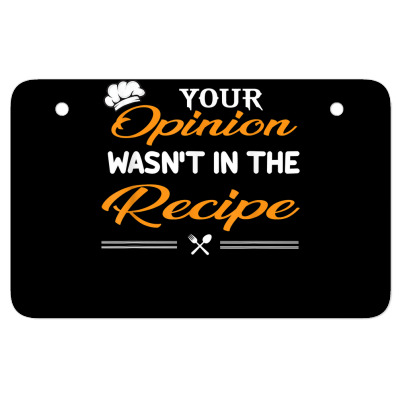 Your Opinion Wasn't In The Recipe Funny Restaurant Chef T Shirt Atv License Plate Designed By Mikalegolub95