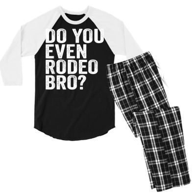 Do You Even Rodeo Bro Funny Western Cowgirl Cowboy Gift T Shirt Men's 3/4 Sleeve Pajama Set Designed By Barbegibb