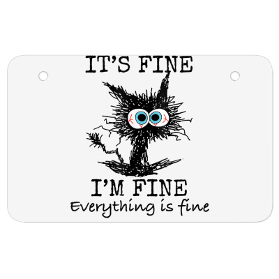 Its Fine I'm Fine Everything Is Fine Funny Cat Dad Cat Mom T Shirt Atv License Plate Designed By Liublake