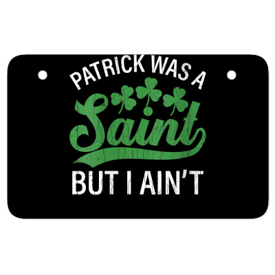 Womens Patrick Was A Saint But I Ain't Funny Patricks Day Graphic V Ne Atv License Plate Designed By Quillanarenos