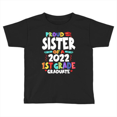 Proud Sister Of A 2022 1st Grade Graduate Graduation Toddler T-shirt Designed By Cidolopez