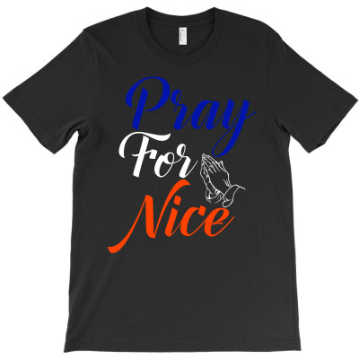 Pray For Nice T-shirt Designed By Gringo