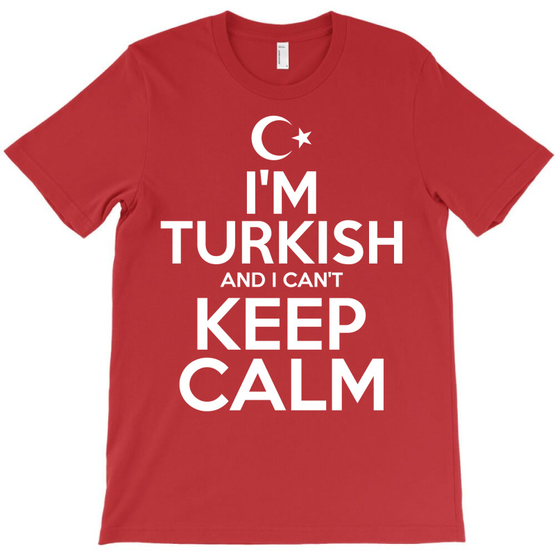 I Am Turkish And I Cant Keep Calm T-shirt | Artistshot