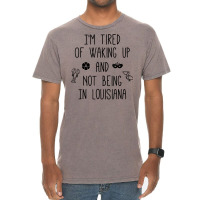 I’m Tired Of Waking Up And Not Being In Louisiana   Light T Shirt Vintage T-shirt | Artistshot