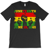 Juneteenth T  Shirt Juneteenth June 19th, 1865 Black American Freedom T-shirt | Artistshot