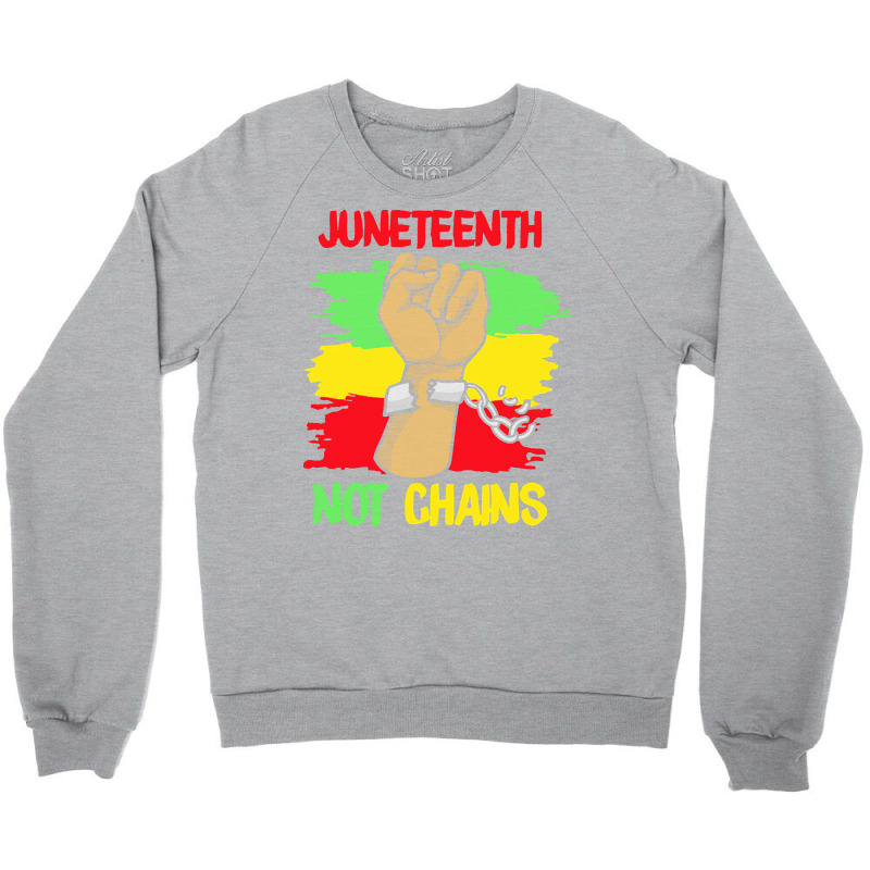 Juneteenth T  Shirt Juneteenth Not Chains   Black June 19 Freedom June Crewneck Sweatshirt | Artistshot