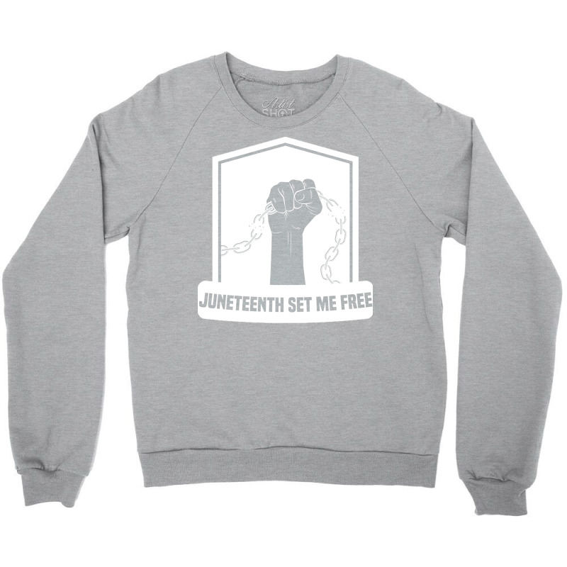 Juneteenth T  Shirt Juneteenth Set Me Free Slavery Independance T  Shi Crewneck Sweatshirt | Artistshot