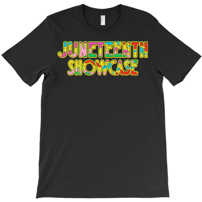 Juneteenth T  Shirt Juneteenth Show T  Shirt T-shirt | Artistshot