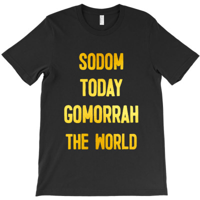 Sodom Today Gomorrah The World T-shirt Designed By Ataya Heleida