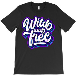 wild and free (2) T-Shirt | Artistshot