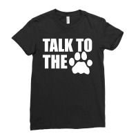 Talk To The Paw Ladies Fitted T-shirt | Artistshot