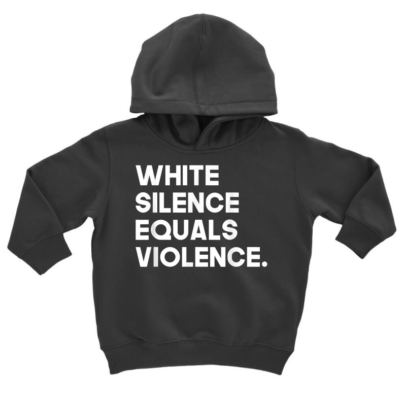 White Silence Equals Violence Racial Equality T Shirt Toddler Hoodie by jermonmccline | Artistshot