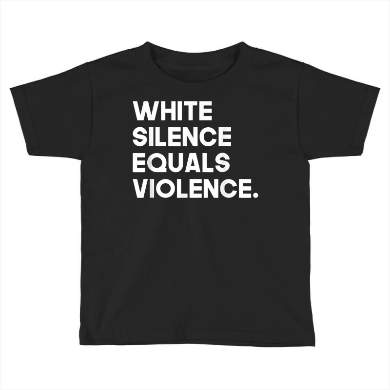 White Silence Equals Violence Racial Equality T Shirt Toddler T-shirt by jermonmccline | Artistshot