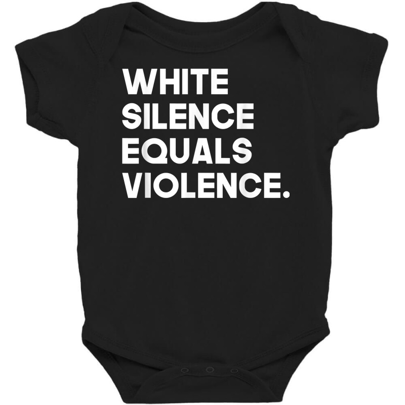 White Silence Equals Violence Racial Equality T Shirt Baby Bodysuit by jermonmccline | Artistshot