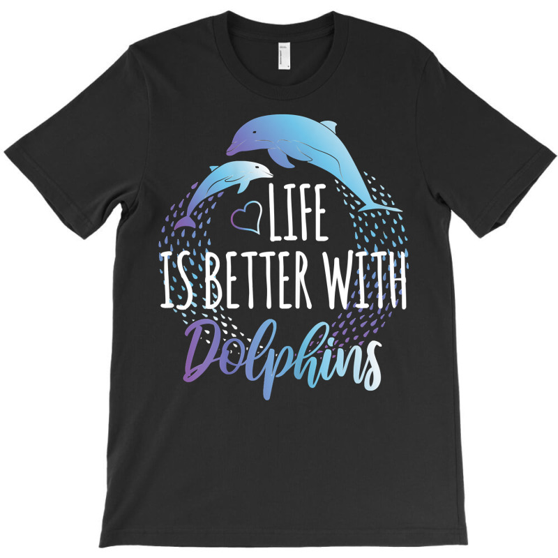 Dolphin Ocean Life Is Better With Dolphins Women Girls Dolphin Lover12 T-shirt | Artistshot