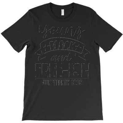 Juneteenth T  Shirt Young Black And Free Ish Juneteenth 1865 T  Shirt T-shirt Designed By Orion Ortiz