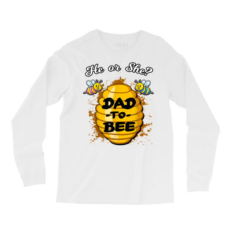 He Or She Dad To Bee Honeybee Gender Announcement T Shirt Long Sleeve Shirts | Artistshot