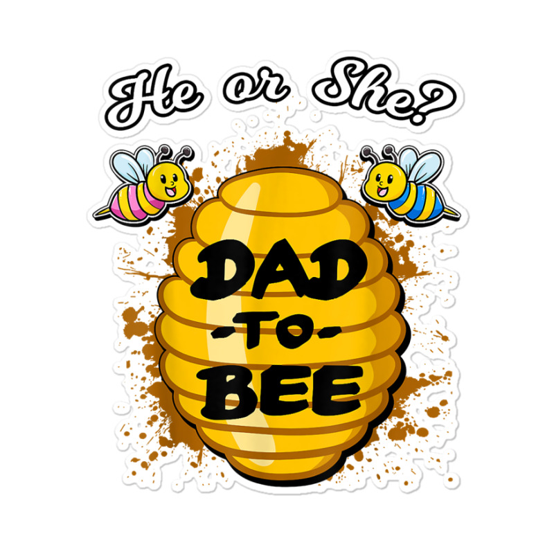 He Or She Dad To Bee Honeybee Gender Announcement T Shirt Sticker | Artistshot