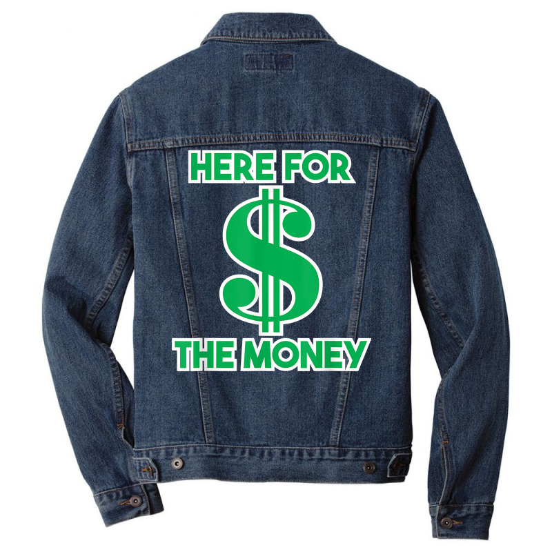 Here For The Money Dollar Sign Green White Text T Shirt Men Denim Jacket | Artistshot